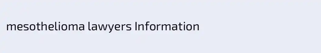 mesothelioma lawyers Information